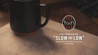 Tully’s® Coffee: The Art of the Slow Roast