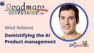 Milos Raskovic - Demystifying AI Product Management - Roadmaps Conference 2022