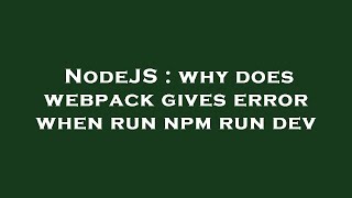 NodeJS : why does webpack gives error when run npm run dev