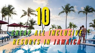 Top 10 Cheap All Inclusive Resorts in Jamaica