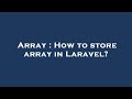 Array : How to store array in Laravel?