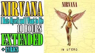NIRVANA - I HATE MYSELF AND WANT TO DIE 10 HOURS EXTENDED
