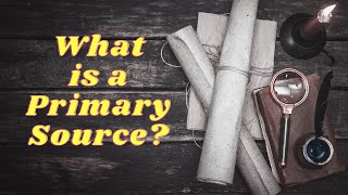 What is a Primary Source?