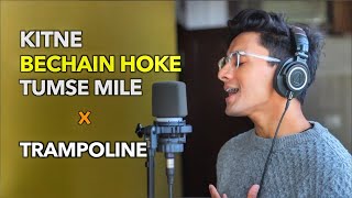 Kitne Bechain Hoke x Trampoline (InstaCover by Aksh Baghla)