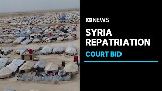 Australian citizens in IS-linked Syrian camp launch repatriation bid | ABC News