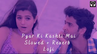 Pyar ki kashti mai Lofi- [Slowed+Reverb] | Hrithik Roshan | New lofi song