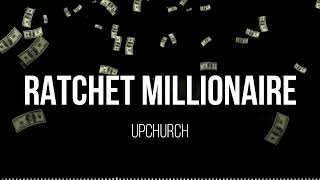 Upchurch - Ratchet Millionaire (Lyrics Video) - Peoples Champ Album