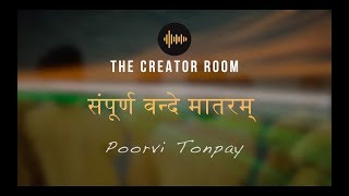 Vande Mataram (Sampurna)  - Poorvi Tonpay | Vande Mataram ( Full Version ) | The Creator Room