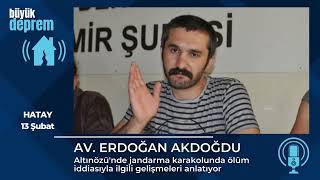 Avukat Erdoğan Akdoğdu, Hatay Altınözü'nde jandarma karakolunda ölüm konusundaki gelişmeleri aktardı