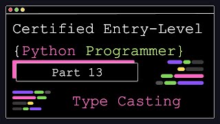 Certified Entry Level Python Programmer - Part 13 - Type Casting