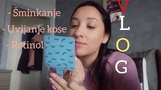 Nedeljni Vlog - Šminkanje, uvijanje kose, retinol 💜