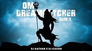 OM DREAM CATCHER REMIX | DJ RATHAN X KAUSHI