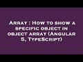 Array : How to show a specific object in object array (Angular 5, TypeScript)
