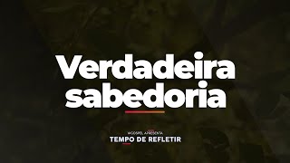 [Tempo de Refletir] Verdadeira sabedoria