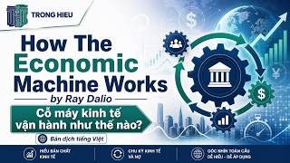 How The Economic Machine Works by Ray Dalio | Cỗ Máy Kinh Tế Vận Hành Như Thế Nào?