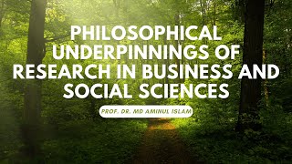 Philosophical Underpinnings of Research in Business and Social Sciences