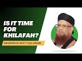 Is it time for Khilafah? | Answered by Mufti Taqi Usmani