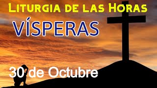 VÍSPERAS de HOY MIÉRCOLES 30 de OCTUBRE de 2024 - Liturgia de las Horas | Oración de la TARDE