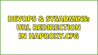 DevOps & SysAdmins: URL Redirection in Haproxy.cfg