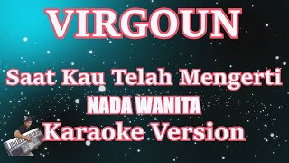 Virgoun - Saat Kau Telah Mengerti (Karaoke Nada Wanita) Nada Female