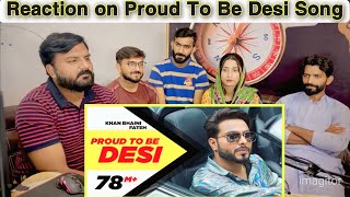 Reaction on Proud To Be Desi  Khan Bhaini ft Fateh | Syco Style | @tatlafamily