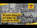 Crónica W: 50 años después del golpe de Estado en Chile