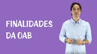 Ética Profissional: Eleições e Órgãos da OAB - Finalidades da OAB