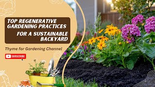 Top Regenerative Gardening Practices for a Sustainable Backyard