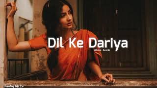 Dil Ka Dariya-[Slow and Reverb] Arijit Singh Lofi song |Trending Lofi 2.o|#love #reverb #slowed#lofi