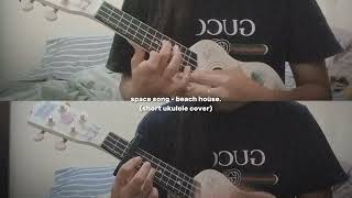 space song - beach house (short ukulele cover)