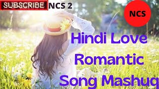 Hindi Love Romantic song mashuq)Hindi Song Mashuq)#ncsmusic #Hindi-ncs-music#ncs2#nocopyrightmusic