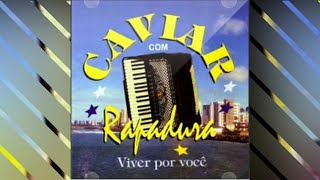 CAVIAR COM RAPADURA - Viver por Você (com letra)