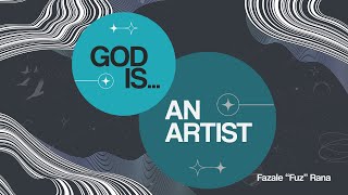 God Is . . . an Artist | Fazale Rana