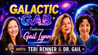 Galactic Gab with the Girls- Gail Lynn, Teri Renner & Dr. Gail