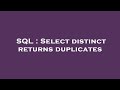 SQL : Select distinct returns duplicates