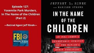 Episode 127: Jeff Rinek – Yosemite Park Murders, Child Predators, PTSD (Part 2)
