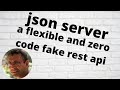 json server : a flexible and zero code fake rest api. Used in react sample