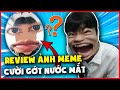 EM HIẾU CƯỜI KHÔNG NHẶT ĐƯỢC MỒM KHI REVIEW BỘ ẢNH MEME CHẤT LƯỢNG TỪ VIEWER !!!