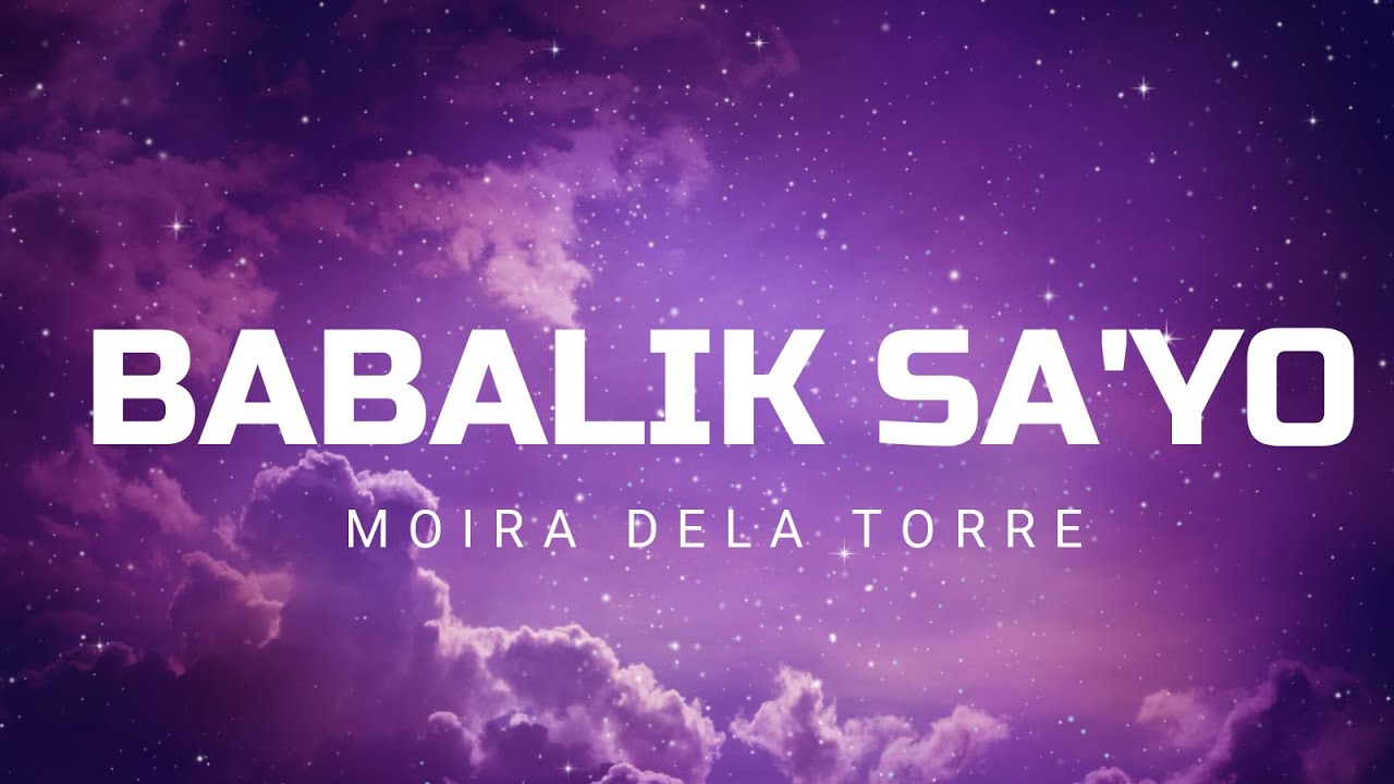 BABALIK SA'YO By Moira Dela Torre (Lyrics) - YouTube