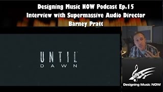 DMN Podcast Ep. 15 - Supermassive Games' Audio Director Barney Pratt  talks about Until Dawn
