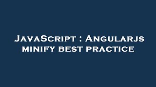 JavaScript : Angularjs minify best practice
