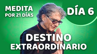 🧘‍♂️ Día 6 - Meditación Guiada - DESTINO EXTRAORDINARIO con Deepak Chopra