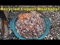 MBMMLLC.com Recycling copper meatballs from electric motors to get clean copper