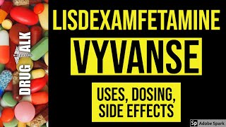 Lisdexamfetamine (Vyvanse) - Uses, Dosing, Side Effects