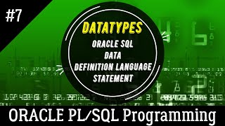 07 | DATATYPES used in Oracle SQL | Structured Query Language | Oracle PL/SQL Programming