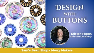 Czech Glass Button Bracelet Class w/ Kristen Fagan, Soft Flex Company - Merry Makers SBS Series