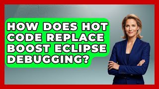 How Does Hot Code Replace Boost Eclipse Debugging? - Learn To Troubleshoot
