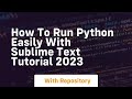 How to run python easily with sublime text tutorial 2023