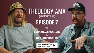 Theology AMA with Nathan Finochio | Episode 007