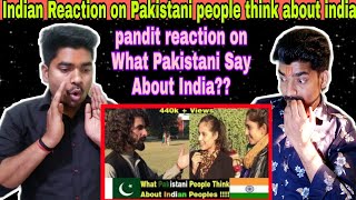 Indian Reaction | What Pakistani Youth Think About INDIA | Pakistani Said | Pandit Bros Reaction |